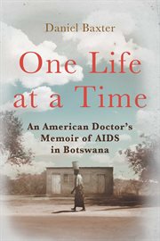 One Life at a Time : an American Doctor's Memoir of AIDS in Botswana cover image cdn