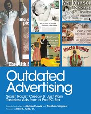 Outdated advertising : sexist, racist, creepy, and just plain tasteless ads from a pre-PC era cover image cdn
