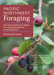 Pacific Northwest foraging : 120 wild and flavorful edibles from Alaska blueberries to wild hazelnuts cover image cdn