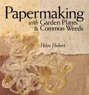 Papermaking with garden plants & common weeds cover image cdn