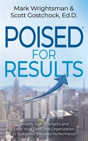 POISED FOR RESULTS : amplify your strengths and lead your team and organization to sustained,... elevated performance cover image cdn