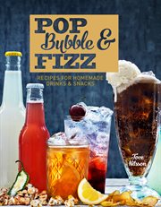 Pop, bubble & fizz : recipes for homemade drinks & snacks cover image cdn