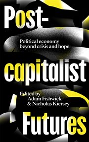 Post-capitalist futures : political economy beyond crisis and hope cover image cdn