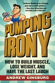 Pumping irony : how to build muscle, lose weight, and have the last laugh cover image cdn