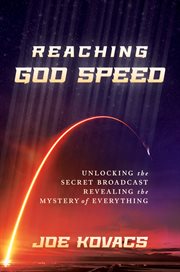 Reaching God speed : unlocking the secret broadcast revealing the mystery of everything cover image cdn