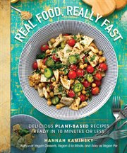 Real food, really fast : delicious plant-based recipes ready in 10 minutes or less cover image cdn