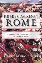 Rebels against Rome : 400 years of rebellion against the rule of Rome cover image cdn