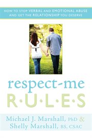 Respect-me rules: how to stop verbal and emotional abuse and get the relationship you deserve : Me Rules cover image cdn