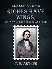 Riches have wings : a tale for the rich and poor cover image cdn