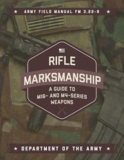 Rifle marksmanship : a guide to M16- and M4-series weapons cover image cdn