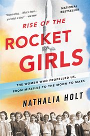 Rise of the rocket girls : the women who propelled us, from missiles to the moon to Mars cover image cdn