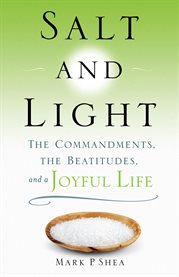 Salt and light : the Commandments, the Beatitudes, and a joyful life cover image cdn