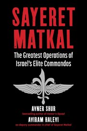 Sayeret Maṭkal : ha-mivtsaʻim ha-gedolim shel ha-yeḥidah = Sayeret Matkal : the greatest operations of the elite commando unit of Israel cover image cdn