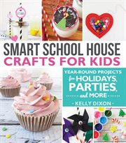 Smart school house crafts for kids: year-round projects for holidays, parties & more : Year cover image cdn