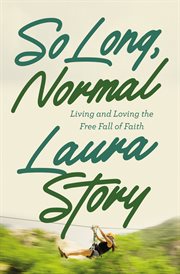 So long, normal : living and loving the freefall of faith cover image cdn