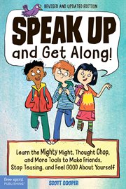 Speak up and get along! : learn the mighty might, thought chop, and more tools to make friends, stop teasing, and feel good about yourself cover image cdn