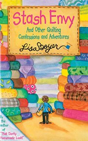 Stash Envy : And Other Quilting Confessions And Adventures cover image cdn