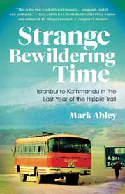 Strange bewildering time : Istanbul to Kathmandu in the last year of the Hippie Trail cover image cdn