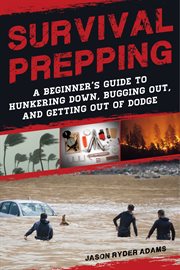 Survival prepping : a guide to hunkering down, bugging out, and getting out of Dodge cover image cdn