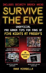 Survive the five : unofficial pro gamer tips for fans of five nights at Freddy's cover image cdn