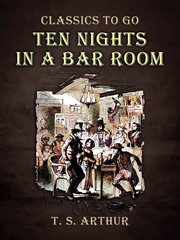 Ten nights in a bar-room : and what I saw there cover image cdn