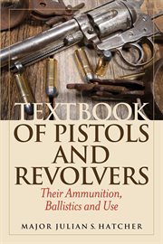 Textbook of Pistols and Revolvers : Their Ammunition, Ballistics and Use cover image cdn