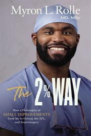 The 2% way : how a philosophy of small improvements took me to Oxford, the NFL, and neurosurgery cover image cdn