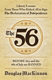 The 56 : liberty lessons from those who risked all to sign the Declaration of Independence : before they and the 4th of July are banned cover image cdn