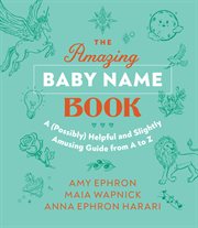 The amazing baby name book : a (possibly) helpful and slightly amusing guide from a to z cover image cdn