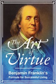 The art of virtue : Ben Franklin's formula for successful living cover image cdn