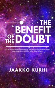 The benefit of the doubt : It's all about understanding how the primeval matter began to operate and grew into the Milky Way Ga cover image cdn