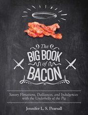 The big book of bacon : savory flirtations, dalliances, and indulgences with the underbelly of the pig cover image cdn