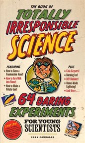 The Book of Totally Irresponsible Science : 64 Daring Experiments for Young Scientists cover image cdn
