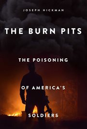 The burn pits : the poisoning of America's soldiers cover image cdn