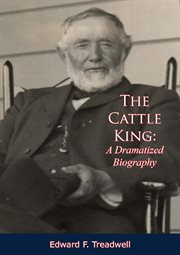 The cattle king: a dramatized biography : A Dramatized Biography cover image cdn