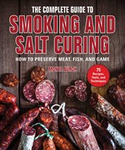 The complete guide to smoking and salt curing : how to preserve meat, fish, and game cover image cdn