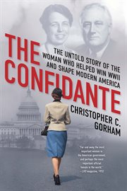 The Confidante : The Untold Story of the Woman Who Helped Win WWII and Shape Modern America cover image cdn