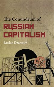 The Conundrum of Russian Capitalism : the Post-Soviet Economy in the World System cover image cdn