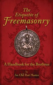 The Etiquette of Freemasonry : a Handbook for the Brethren cover image cdn