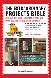 The Extraordinary projects bible : duct tape tote bags, homemade rockets, and other awesome projects anyone can make cover image cdn