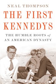 The first Kennedys : the humble roots of an American dynasty cover image cdn