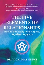 The five elements of relationships : how to get along with anyone, anytime, anyplace cover image cdn