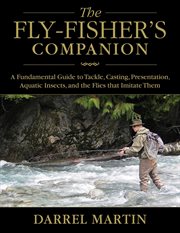 The fly-fisher's companion : a fundamental guide to tackle, casting, presentation, aquatic insects, and the flies that imitate them cover image cdn