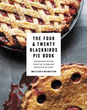 The Four & Twenty Blackbirds pie book : uncommon recipes from the celebrated Brooklyn pie shop cover image cdn