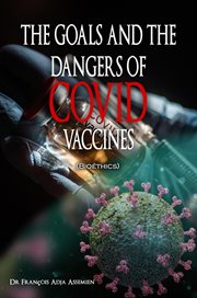 The goals and the dangers of covid vaccines (bioéthics) cover image cdn