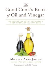 The good cook's book of oil & vinegar : one of the world's most delicious pairings, with more than 150 recipes cover image cdn