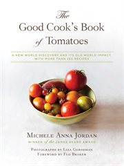 The good cook's book of tomatoes : a new world discovery and its old world impact, with more than 150 recipes cover image cdn
