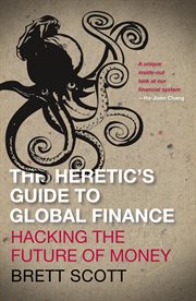 The heretic's guide to global finance : hacking the future of money cover image cdn
