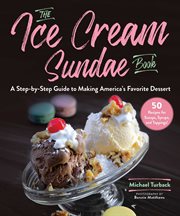 ICE CREAM SUNDAE BOOK;A STEP-BY-STEP GUIDE TO MAKING AMERICA'S FAVORITE DESSERT cover image cdn