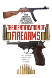 The Identification of Firearms : From Ammunition Fired Therein With an Analysis of Legal Authorities cover image cdn